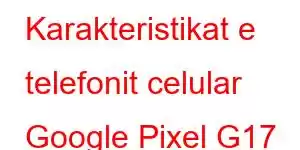 Karakteristikat e telefonit celular Google Pixel G17