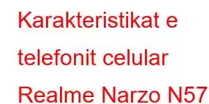 Karakteristikat e telefonit celular Realme Narzo N57