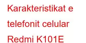 Karakteristikat e telefonit celular Redmi K101E