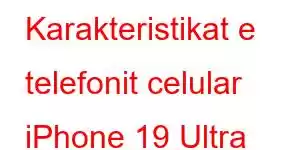 Karakteristikat e telefonit celular iPhone 19 Ultra