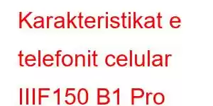 Karakteristikat e telefonit celular IIIF150 B1 Pro