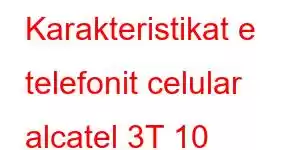 Karakteristikat e telefonit celular alcatel 3T 10