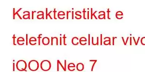 Karakteristikat e telefonit celular vivo iQOO Neo 7