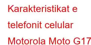 Karakteristikat e telefonit celular Motorola Moto G17