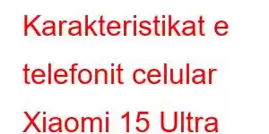 Karakteristikat e telefonit celular Xiaomi 15 Ultra