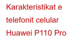 Karakteristikat e telefonit celular Huawei P110 Pro