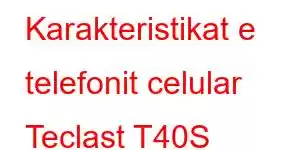 Karakteristikat e telefonit celular Teclast T40S