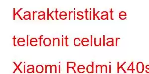 Karakteristikat e telefonit celular Xiaomi Redmi K40s