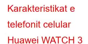 Karakteristikat e telefonit celular Huawei WATCH 3 Pro