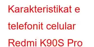 Karakteristikat e telefonit celular Redmi K90S Pro