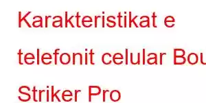 Karakteristikat e telefonit celular Boult Striker Pro