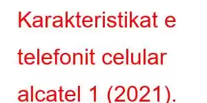 Karakteristikat e telefonit celular alcatel 1 (2021).