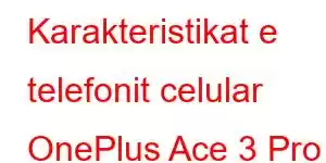 Karakteristikat e telefonit celular OnePlus Ace 3 Pro