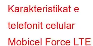 Karakteristikat e telefonit celular Mobicel Force LTE