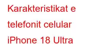 Karakteristikat e telefonit celular iPhone 18 Ultra