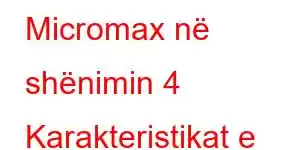 Micromax në shënimin 4 Karakteristikat e telefonit celular