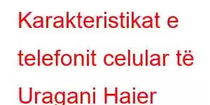 Karakteristikat e telefonit celular të Uragani Haier