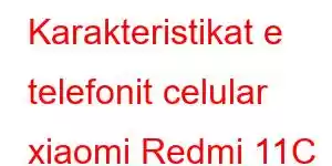 Karakteristikat e telefonit celular xiaomi Redmi 11C