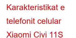 Karakteristikat e telefonit celular Xiaomi Civi 11S