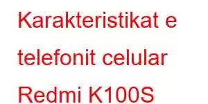 Karakteristikat e telefonit celular Redmi K100S