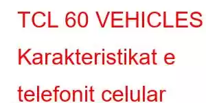 TCL 60 VEHICLES Karakteristikat e telefonit celular