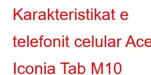 Karakteristikat e telefonit celular Acer Iconia Tab M10