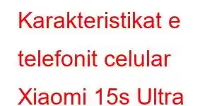 Karakteristikat e telefonit celular Xiaomi 15s Ultra