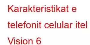 Karakteristikat e telefonit celular itel Vision 6