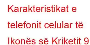 Karakteristikat e telefonit celular të Ikonës së Kriketit 9