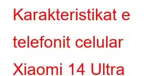 Karakteristikat e telefonit celular Xiaomi 14 Ultra