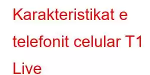 Karakteristikat e telefonit celular T1 Live