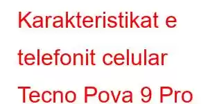 Karakteristikat e telefonit celular Tecno Pova 9 Pro