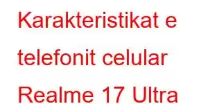 Karakteristikat e telefonit celular Realme 17 Ultra