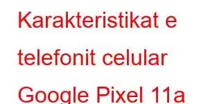 Karakteristikat e telefonit celular Google Pixel 11a