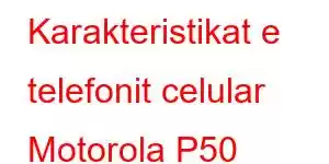 Karakteristikat e telefonit celular Motorola P50