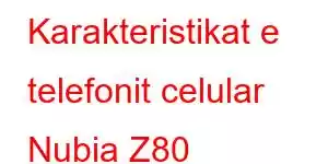 Karakteristikat e telefonit celular Nubia Z80