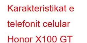 Karakteristikat e telefonit celular Honor X100 GT