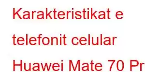 Karakteristikat e telefonit celular Huawei Mate 70 Pro