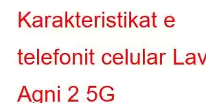 Karakteristikat e telefonit celular Lava Agni 2 5G