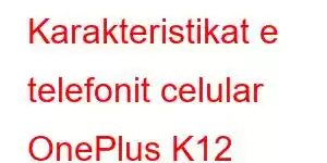 Karakteristikat e telefonit celular OnePlus K12