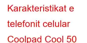 Karakteristikat e telefonit celular Coolpad Cool 50