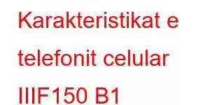 Karakteristikat e telefonit celular IIIF150 B1