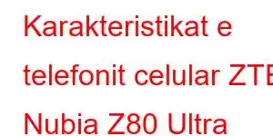 Karakteristikat e telefonit celular ZTE Nubia Z80 Ultra