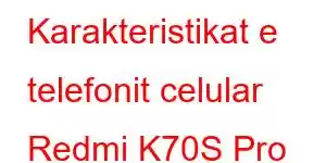 Karakteristikat e telefonit celular Redmi K70S Pro