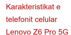 Karakteristikat e telefonit celular Lenovo Z6 Pro 5G