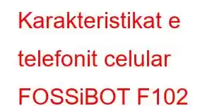 Karakteristikat e telefonit celular FOSSiBOT F102