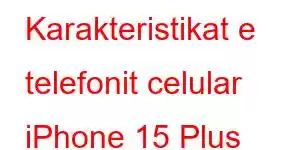 Karakteristikat e telefonit celular iPhone 15 Plus