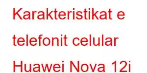 Karakteristikat e telefonit celular Huawei Nova 12i