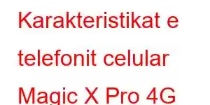 Karakteristikat e telefonit celular Magic X Pro 4G