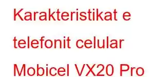 Karakteristikat e telefonit celular Mobicel VX20 Pro